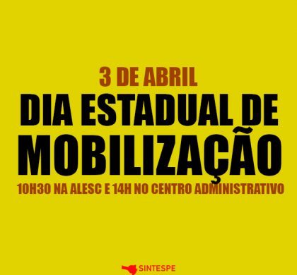 Mobilização: 3 de abril na ALESC e no Centro Administrativo