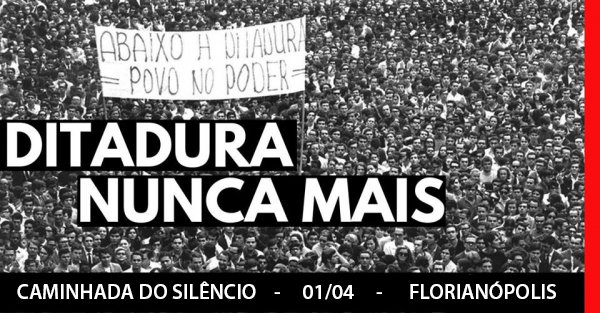 Ditadura Nunca Mais: “Caminhada do Silêncio” acontece dia 1º de abril em Florianópolis