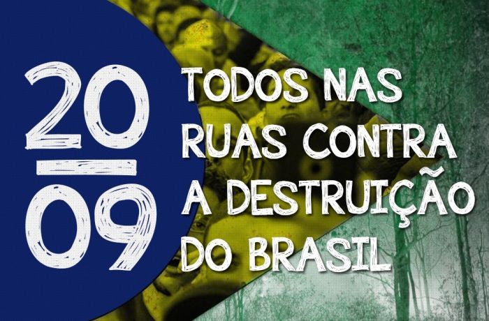 Contra destruição do Brasil, o povo vai ocupar as ruas no dia 20 de setembro