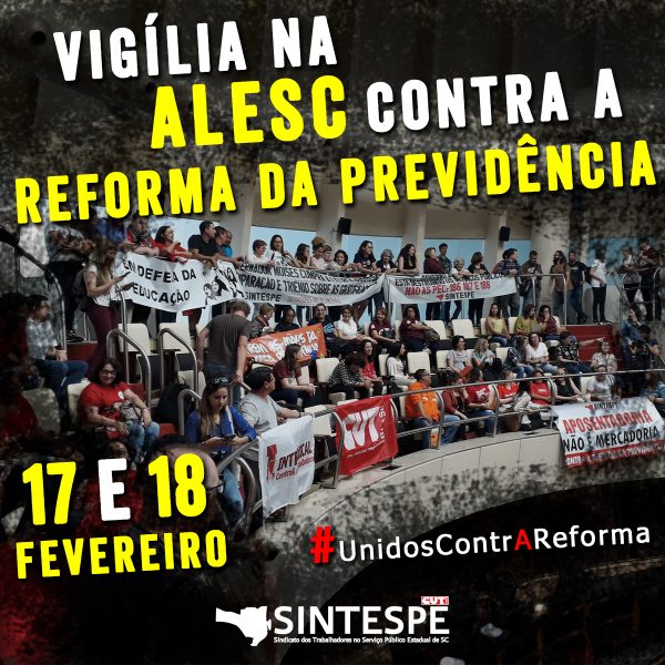 17 e 18 de fevereiro: vigília na ALESC contra a Reforma da Previdência