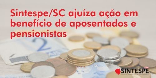 Sintespe/SC ajuíza ação em benefício de aposentados e pensionistas