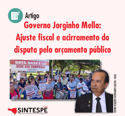 Artigo sobre 1º ano do Governo Jorginho aborda ajuste fiscal e acirramento da disputa pelo orçamento público