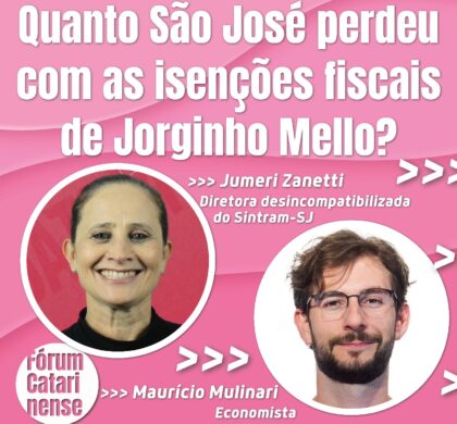 Fórum dos servidores promove debate sobre isenções fiscais de Jorginho Mello no município de São José