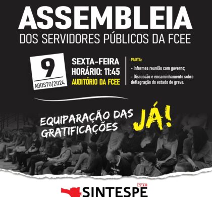 ASSEMBLEIA DIA 9 DE AGOSTO NA FCEE VAI DECIDIR RUMOS DA LUTA PELA GRATIFICAÇÃO