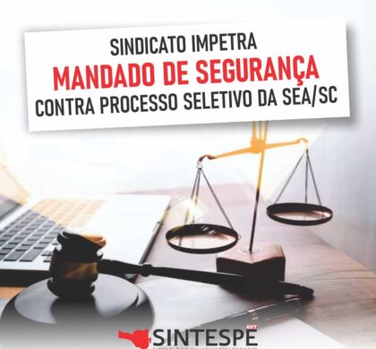 SINTESPE entra com Mandado de Segurança contra processo seletivo da SEA