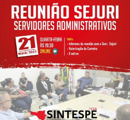 REUNIÃO COM OS SERVIDORES ADMINISTRATIVOS DA SEJURI – QUARTA-FEIRA (21)