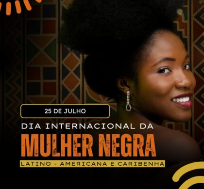 25 de julho: Dia Internacional da Mulher Negra Latino-Americana e Caribenha