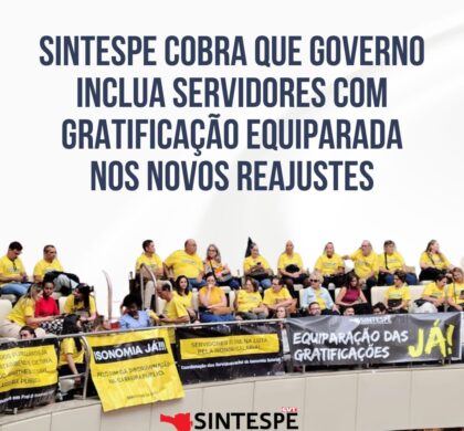 SINTESPE cobra que governo inclua servidores com gratificação equiparada nos novos reajustes